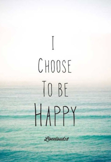 i choose to be happy